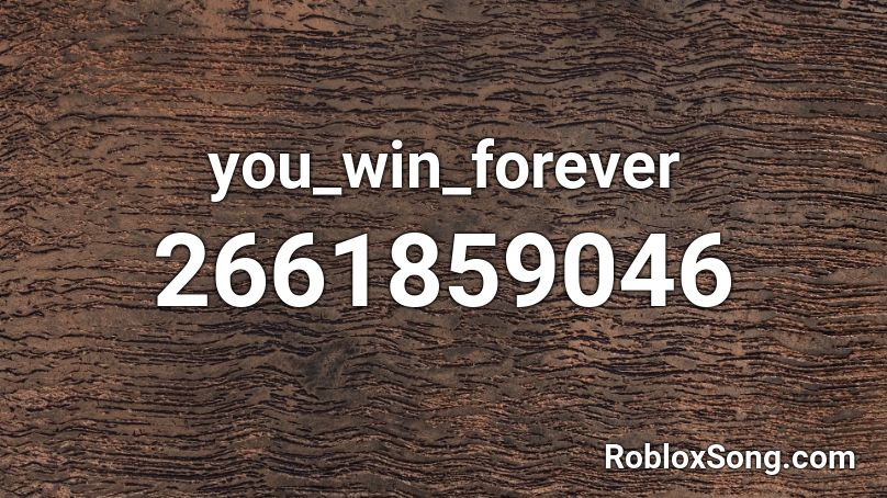 You Win Forever Roblox Id Roblox Music Codes - bonesaw roblox id