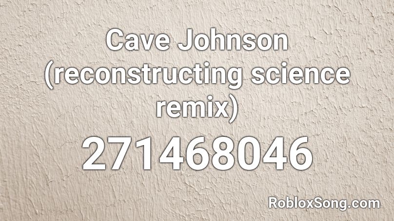 Cave Johnson (reconstructing science remix) Roblox ID