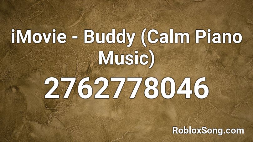 Imovie Buddy Calm Piano Music Roblox Id Roblox Music Codes - piano calm music roblox id