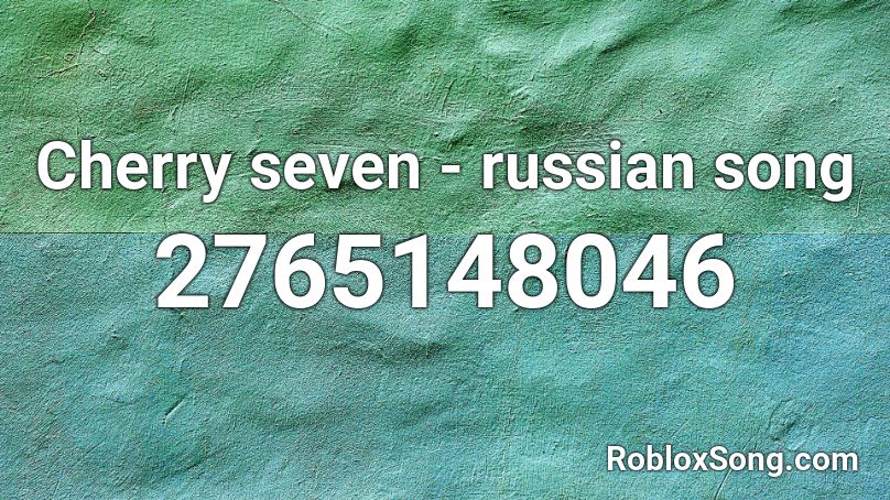 Cherry Seven Russian Song Roblox Id Roblox Music Codes - russian code song id roblox code
