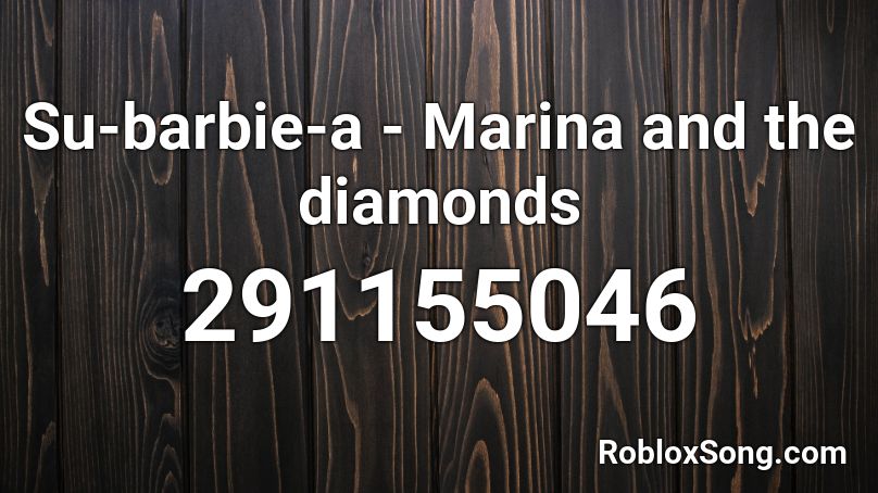 Su-barbie-a  - Marina and the diamonds Roblox ID