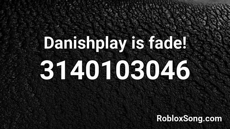 Danishplay is fade! Roblox ID