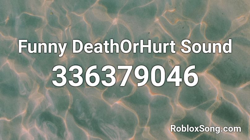 Funny DeathOrHurt Sound Roblox ID
