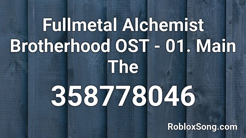 Fullmetal Alchemist Brotherhood OST - 01. Main The Roblox ID