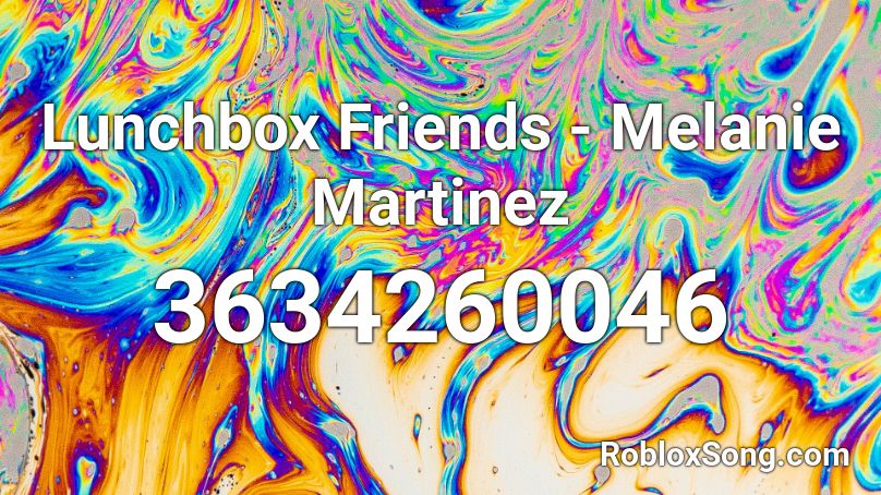 Lunchbox Friends - Melanie Martinez Roblox ID