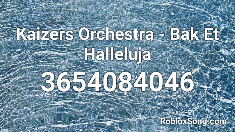 Kaizers Orchestra - Bak Et Halleluja Roblox ID