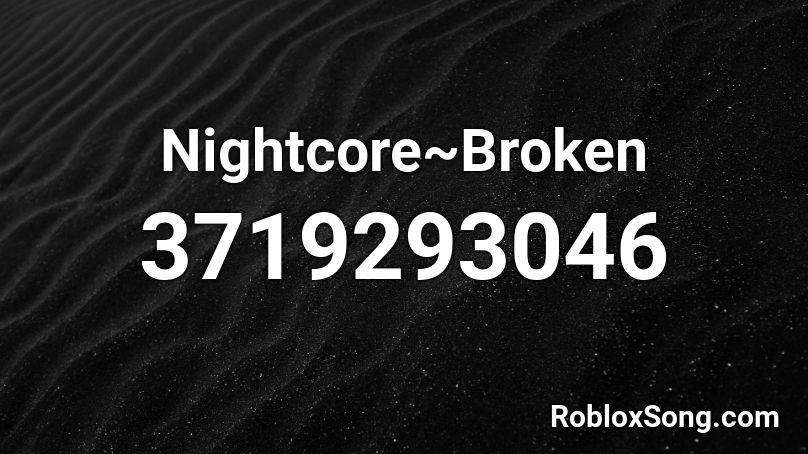 Nightcore~Broken Roblox ID