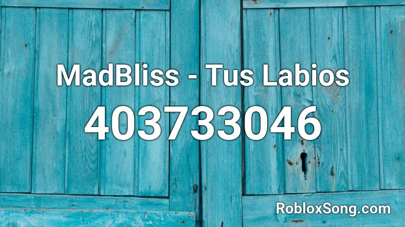 MadBliss - Tus Labios Roblox ID