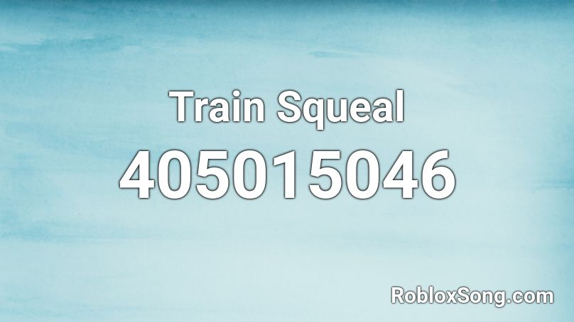 Train Squeal Roblox ID