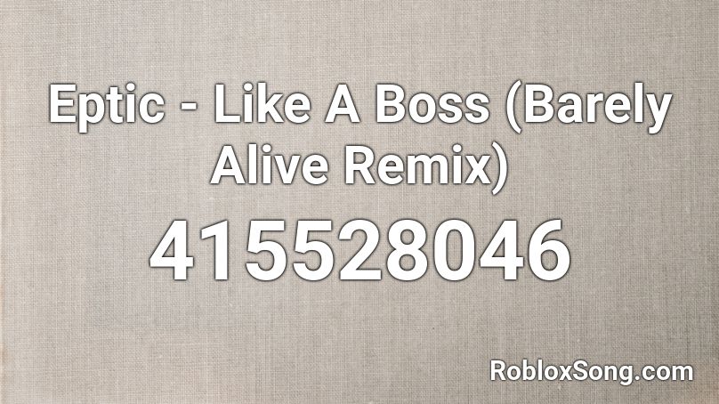 Eptic - Like A Boss (Barely Alive Remix)  Roblox ID