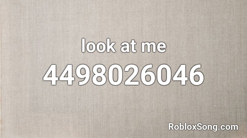 Look At Me Roblox Id Roblox Music Codes - roblox look at me id loud