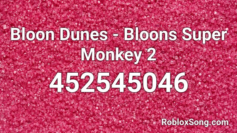 Bloon Dunes - Bloons Super Monkey 2 Roblox ID