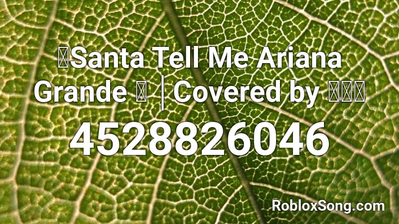 「Santa Tell Me  Ariana Grande 」 │Covered by 달마발 Roblox ID