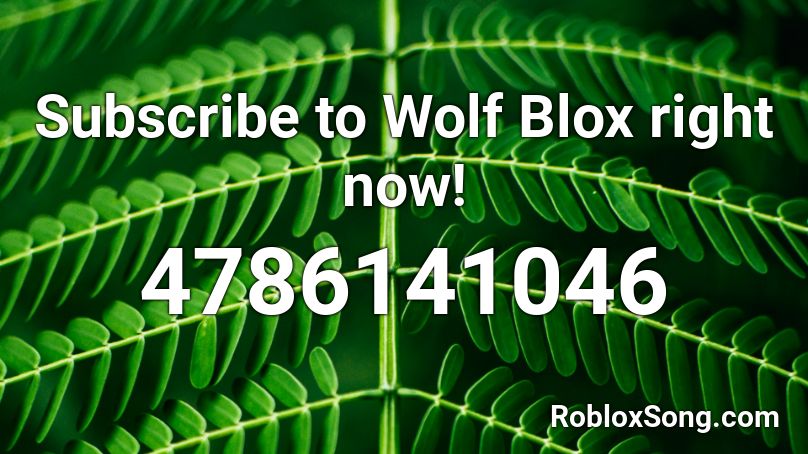 Subscribe to Wolf Blox right now! Roblox ID