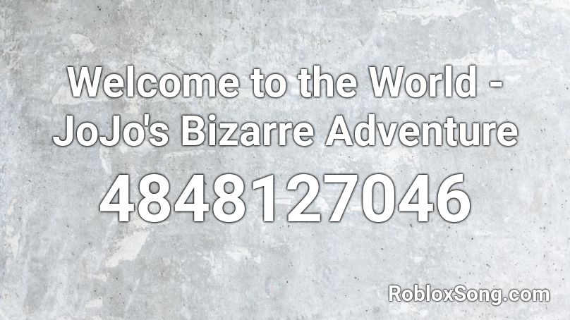 Welcome to the World - JoJo's Bizarre Adventure Roblox ID - Roblox