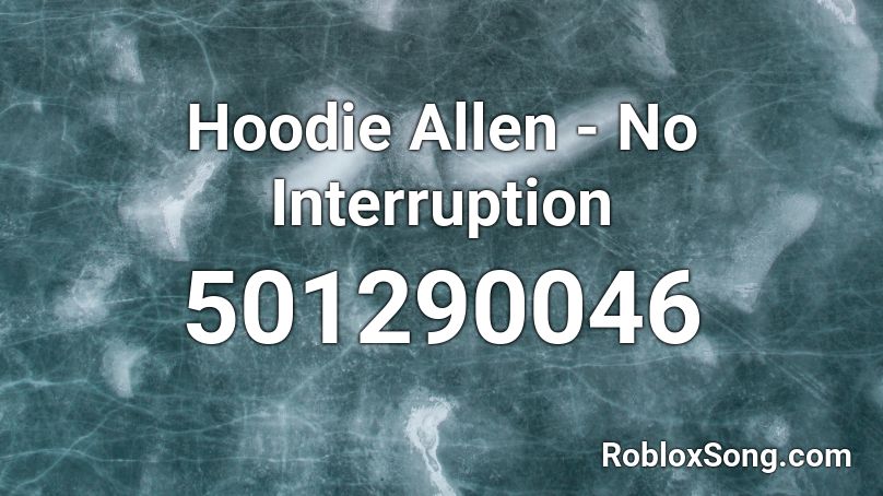 Hoodie Allen - No Interruption Roblox ID