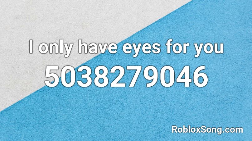 I only have eyes for you Roblox ID