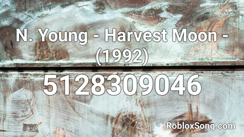 N. Young - Harvest Moon - (1992) Roblox ID