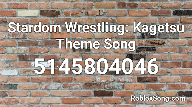 Stardom Wrestling: Kagetsu Theme Song Roblox ID