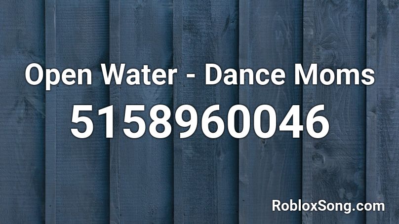 Open Water Dance Moms Roblox Id Roblox Music Codes - roblox water song