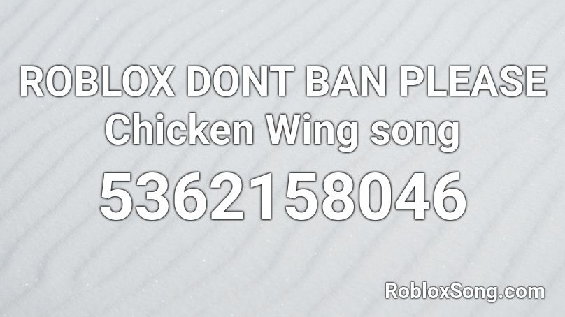 Roblox Dont Ban Please Chicken Wing Song Roblox Id Roblox Music Codes - black wings roblox id