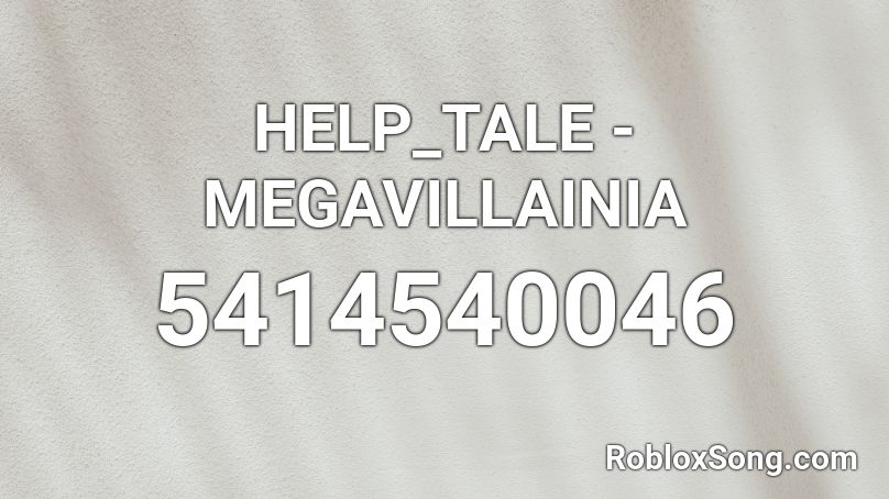 HELP_TALE - MEGAVILLAINIA Roblox ID