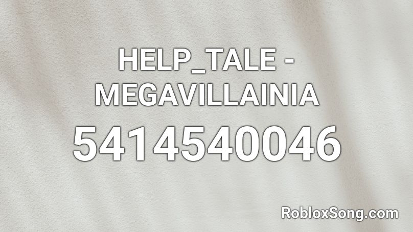 HELP_TALE - MEGAVILLAINIA Roblox ID