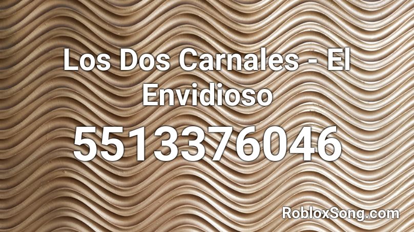 Los Dos Carnales El Envidioso Roblox Id Roblox Music Codes - paper gansta song id roblox