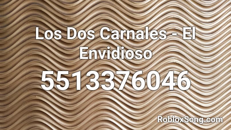 Los Dos Carnales - El Envidioso  Roblox ID