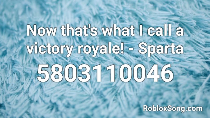 Now That S What I Call A Victory Royale Sparta Roblox Id Roblox Music Codes - roblox song id victory