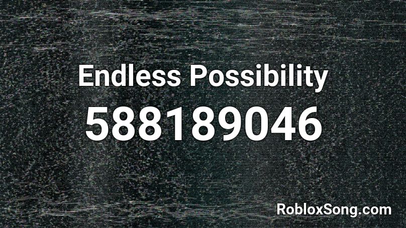 Endless Possibility Roblox Id Roblox Music Codes - endless possibilities roblox id