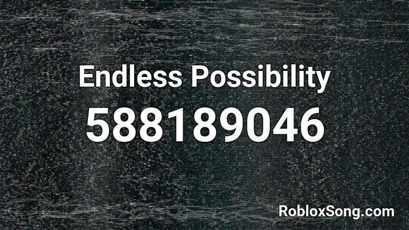 Endless Possibility Roblox ID