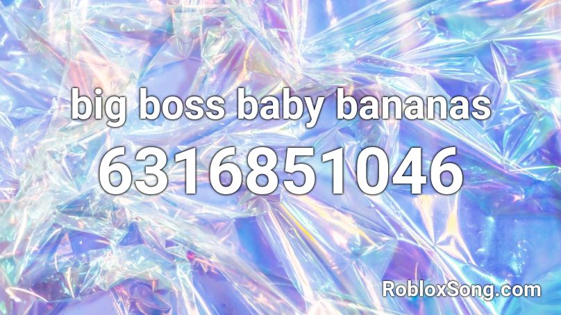 big boss baby bananas Roblox ID