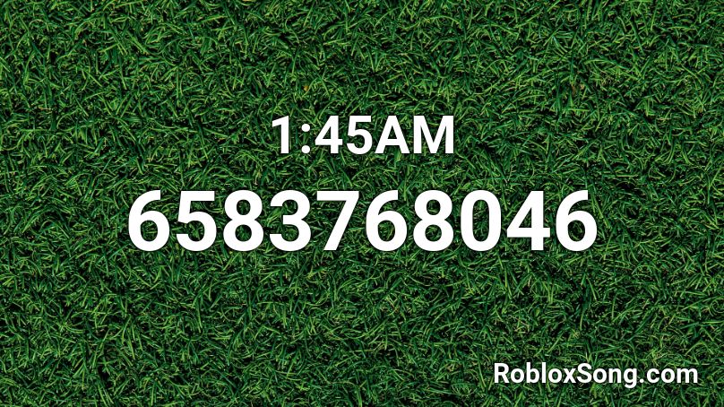 1:45AM Roblox ID