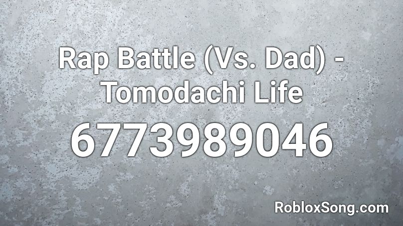 Rap Battle (Vs. Dad) - Tomodachi Life Roblox ID