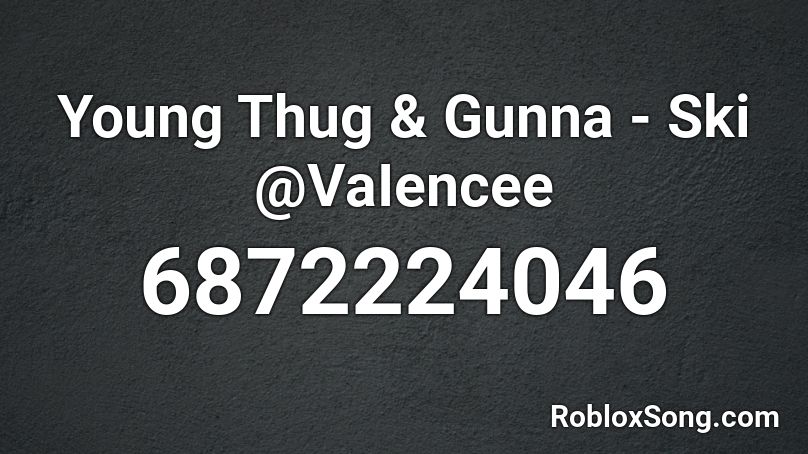 Young Thug & Gunna - Ski @VaIencee Roblox ID