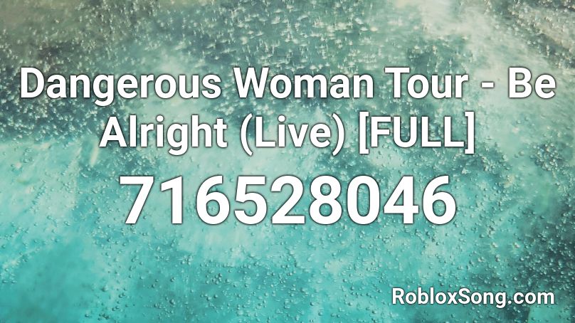 Dangerous Woman Tour - Be Alright (Live) [FULL] Roblox ID