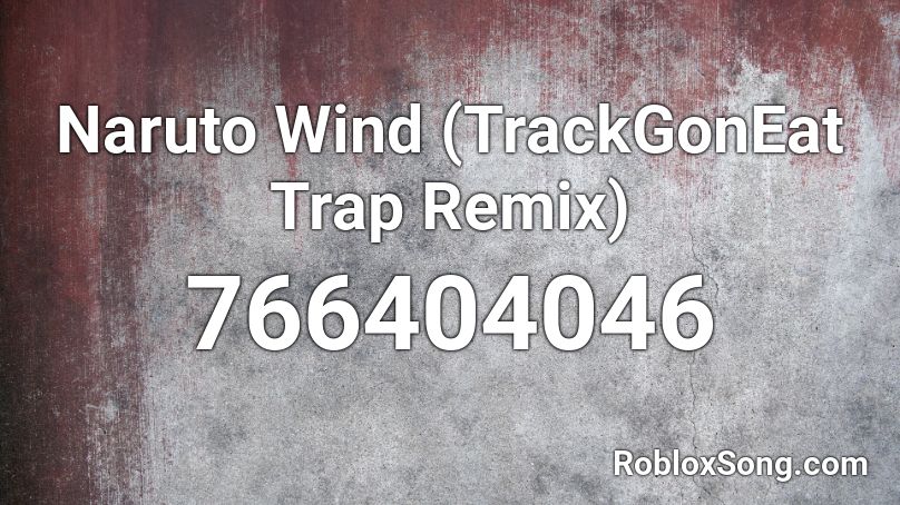 Naruto Wind (TrackGonEat Trap Remix)  Roblox ID