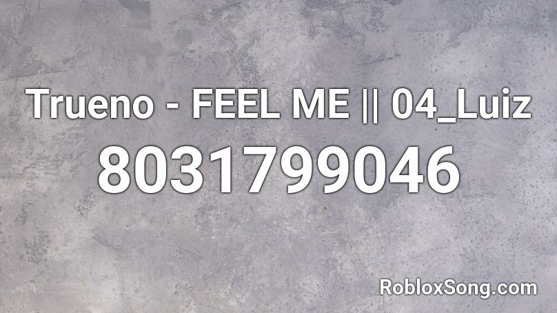 Trueno - FEEL ME || 04_Luiz Roblox ID