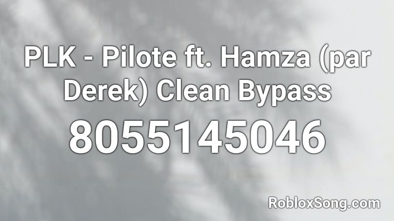 PLK - Pilote ft. Hamza (par Derek) Clean Bypass Roblox ID