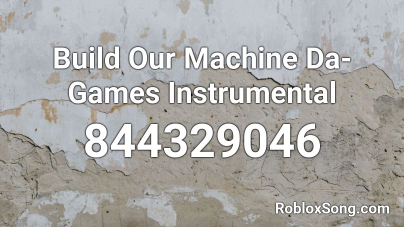 Build Our Machine Da-Games Instrumental Roblox ID