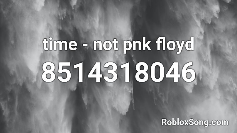 time - not pnk floyd Roblox ID