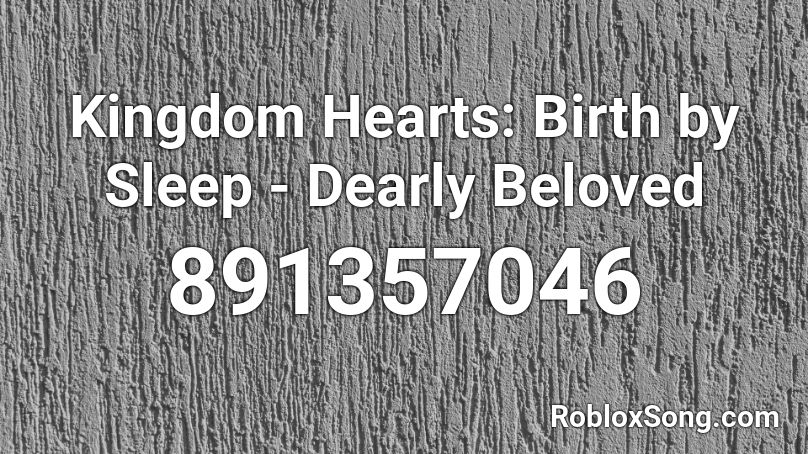 Kingdom Hearts Birth By Sleep Dearly Beloved Roblox Id Roblox Music Codes - kingdom hearts roblox id