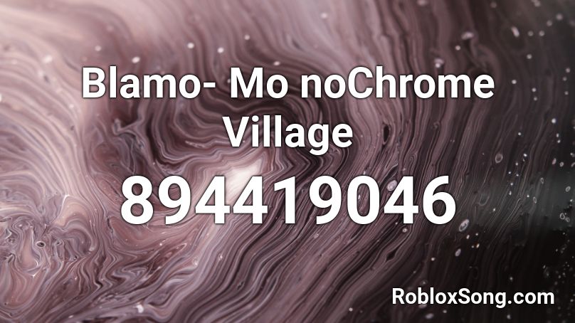 Blamo- Mo noChrome Village Roblox ID