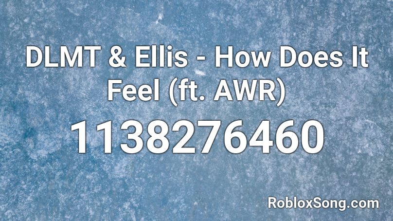 DLMT & Ellis - How Does It Feel (ft. AWR) Roblox ID