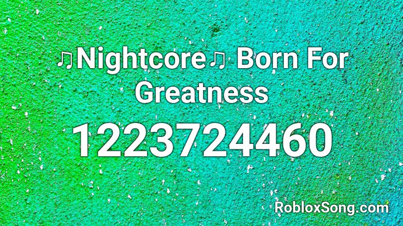 ♫Nightcore♫ Born For Greatness Roblox ID