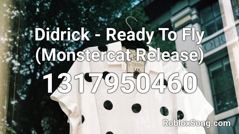 Didrick - Ready To Fly (Monstercat Release) Roblox ID