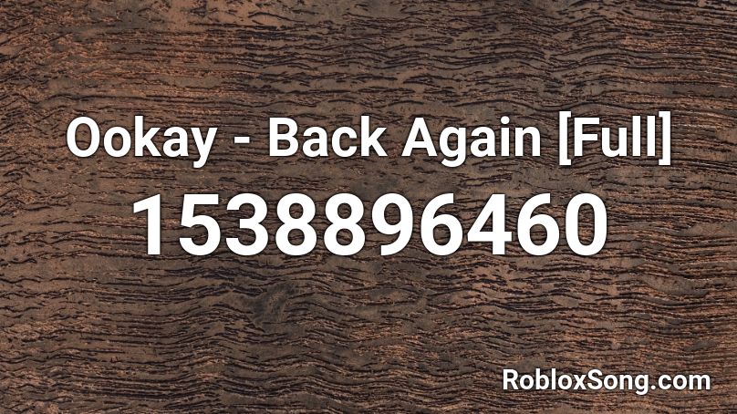 Ookay - Back Again [Full] Roblox ID