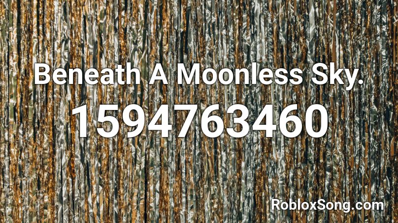 Beneath A Moonless Sky. Roblox ID