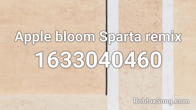 Apple bloom Sparta remix Roblox ID